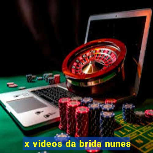 x videos da brida nunes