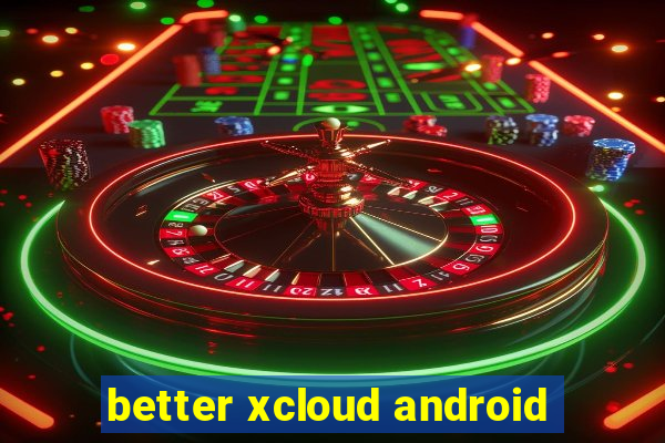 better xcloud android