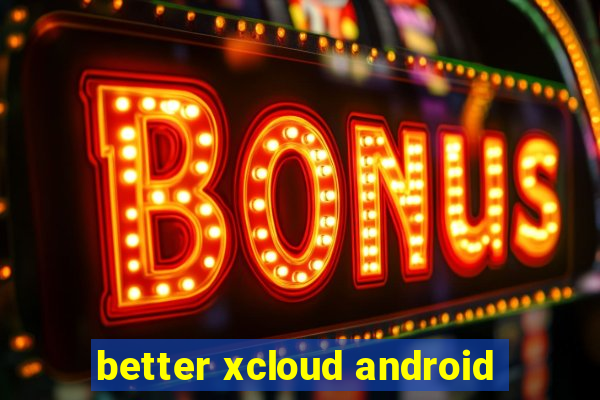 better xcloud android