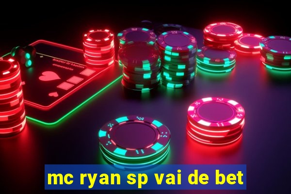 mc ryan sp vai de bet