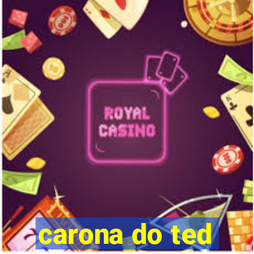 carona do ted