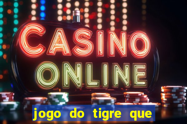 jogo do tigre que da 30 reais no cadastro