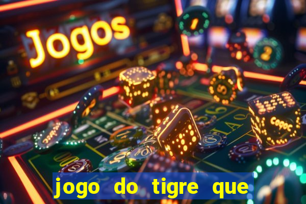 jogo do tigre que da 30 reais no cadastro