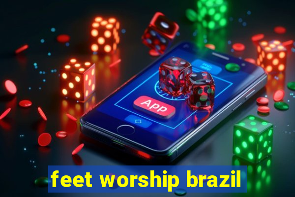 feet worship brazil