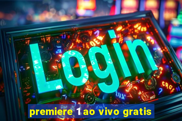 premiere 1 ao vivo gratis