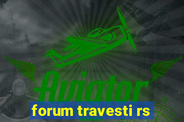 forum travesti rs