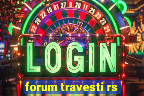 forum travesti rs