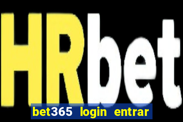 bet365 login entrar agora direto