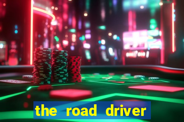 the road driver dinheiro infinito