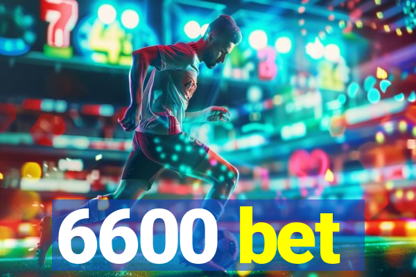 6600 bet