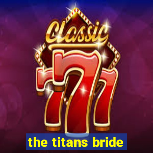 the titans bride