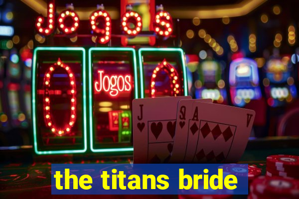 the titans bride