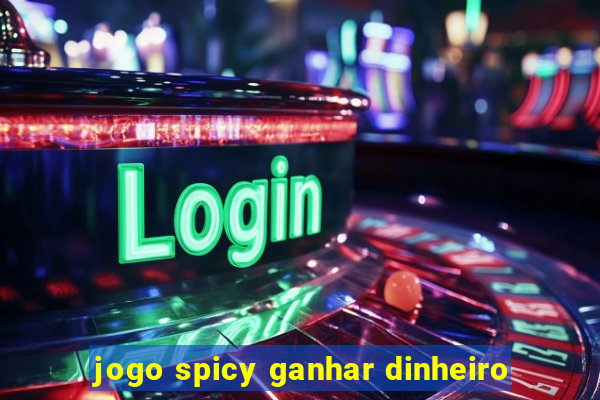 jogo spicy ganhar dinheiro