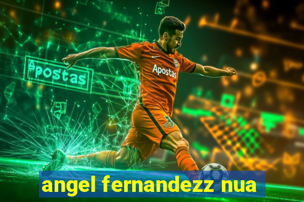 angel fernandezz nua