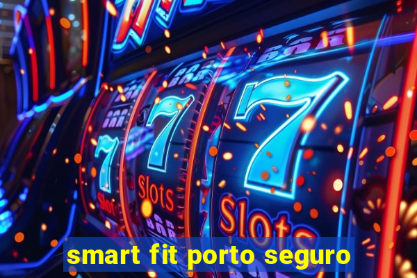 smart fit porto seguro