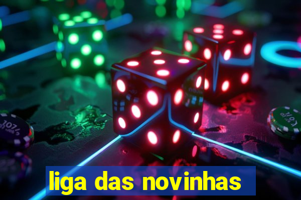 liga das novinhas