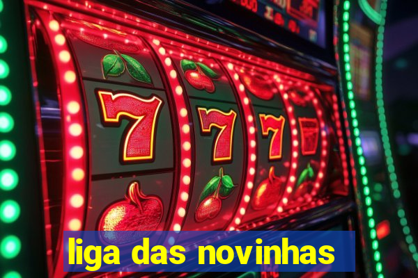 liga das novinhas