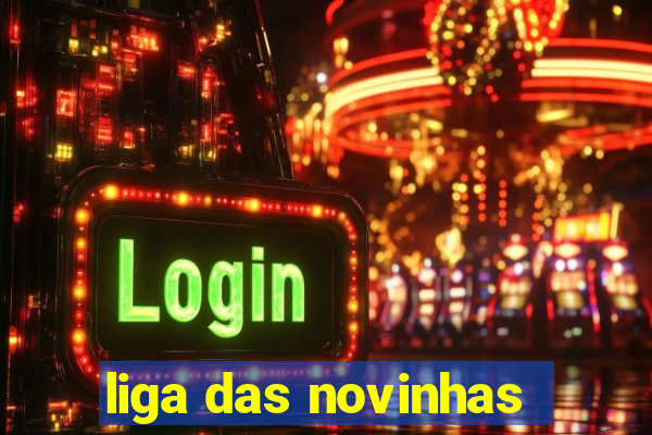 liga das novinhas