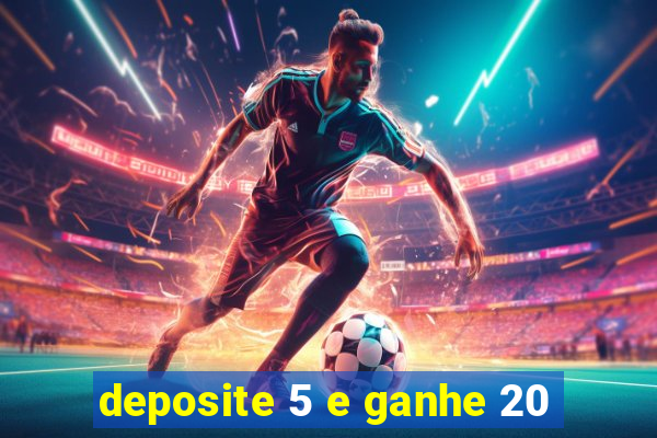 deposite 5 e ganhe 20