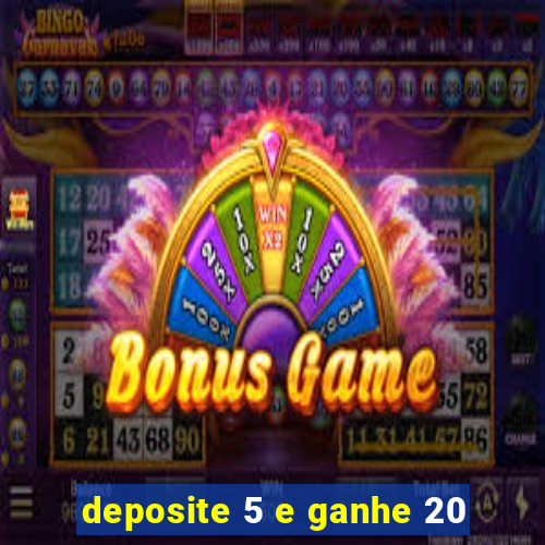 deposite 5 e ganhe 20