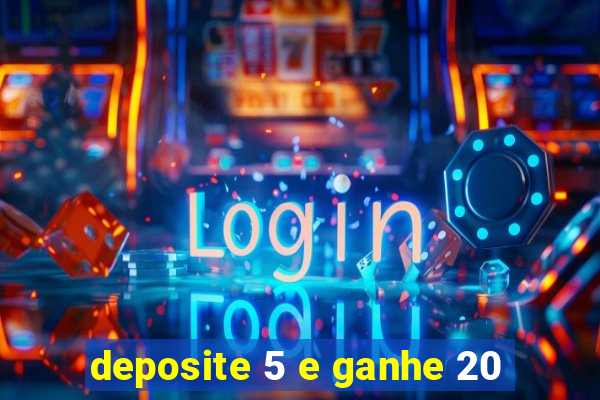 deposite 5 e ganhe 20