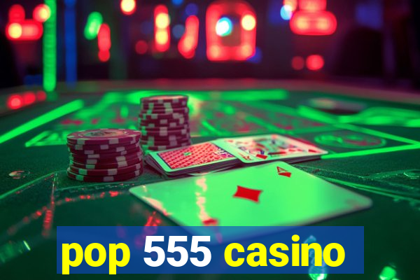 pop 555 casino