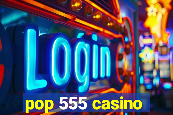 pop 555 casino