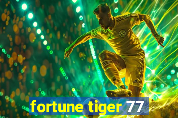 fortune tiger 77