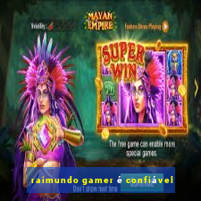 raimundo gamer é confiável