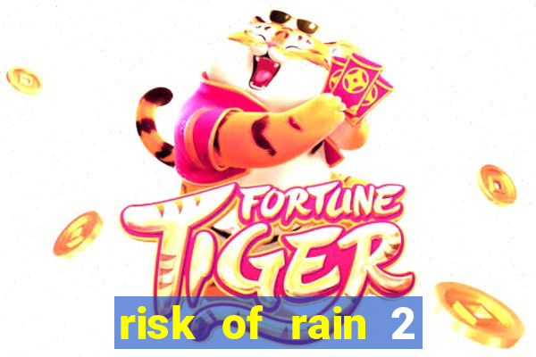 risk of rain 2 tier list