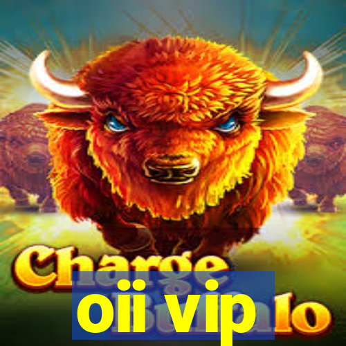 oii vip