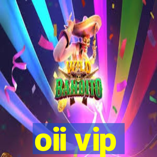 oii vip