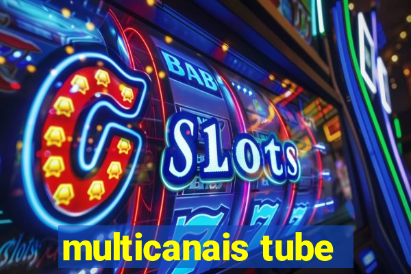 multicanais tube