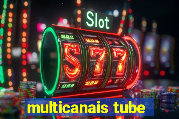 multicanais tube