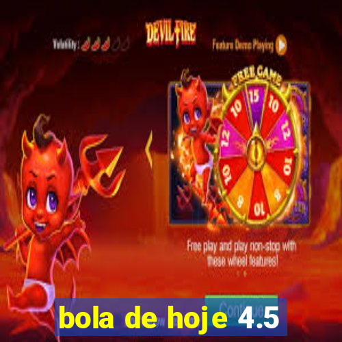 bola de hoje 4.5