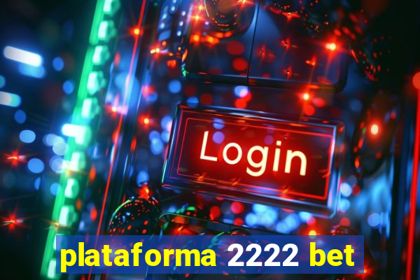 plataforma 2222 bet