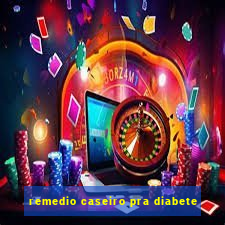 remedio caseiro pra diabete