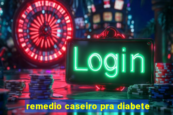 remedio caseiro pra diabete