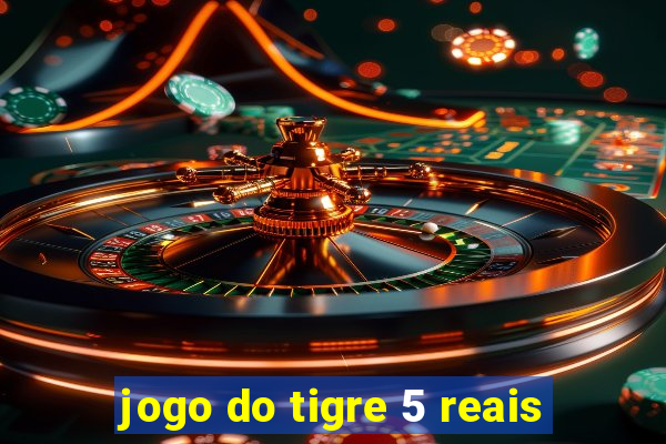 jogo do tigre 5 reais