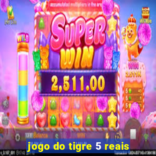 jogo do tigre 5 reais