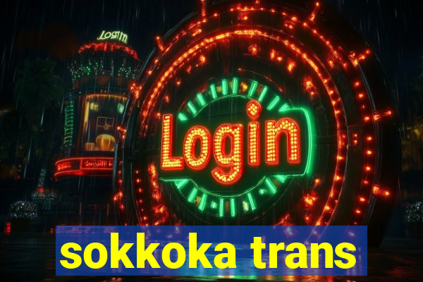 sokkoka trans