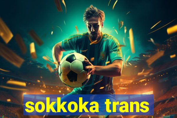 sokkoka trans