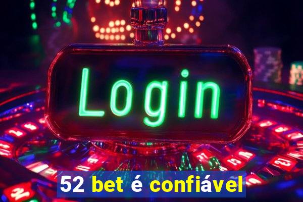 52 bet é confiável