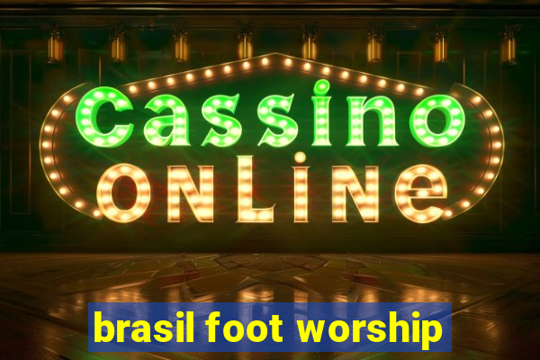 brasil foot worship