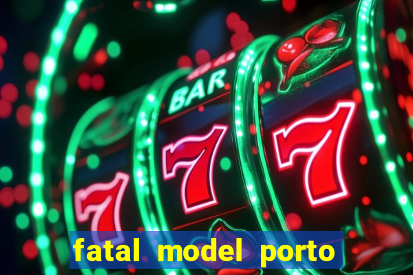 fatal model porto belo sc