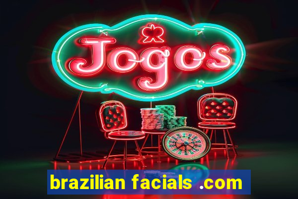 brazilian facials .com