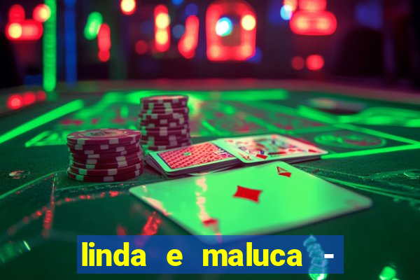 linda e maluca - orochi letra
