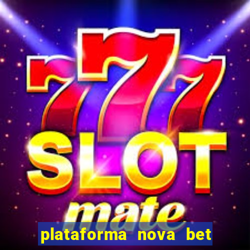 plataforma nova bet com bonus de cadastro