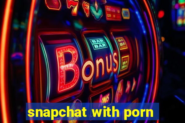 snapchat with porn
