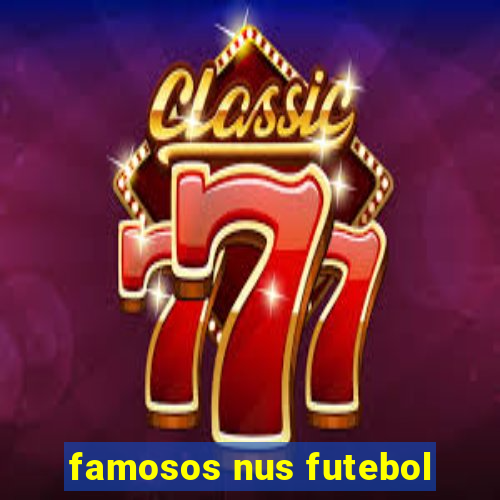 famosos nus futebol